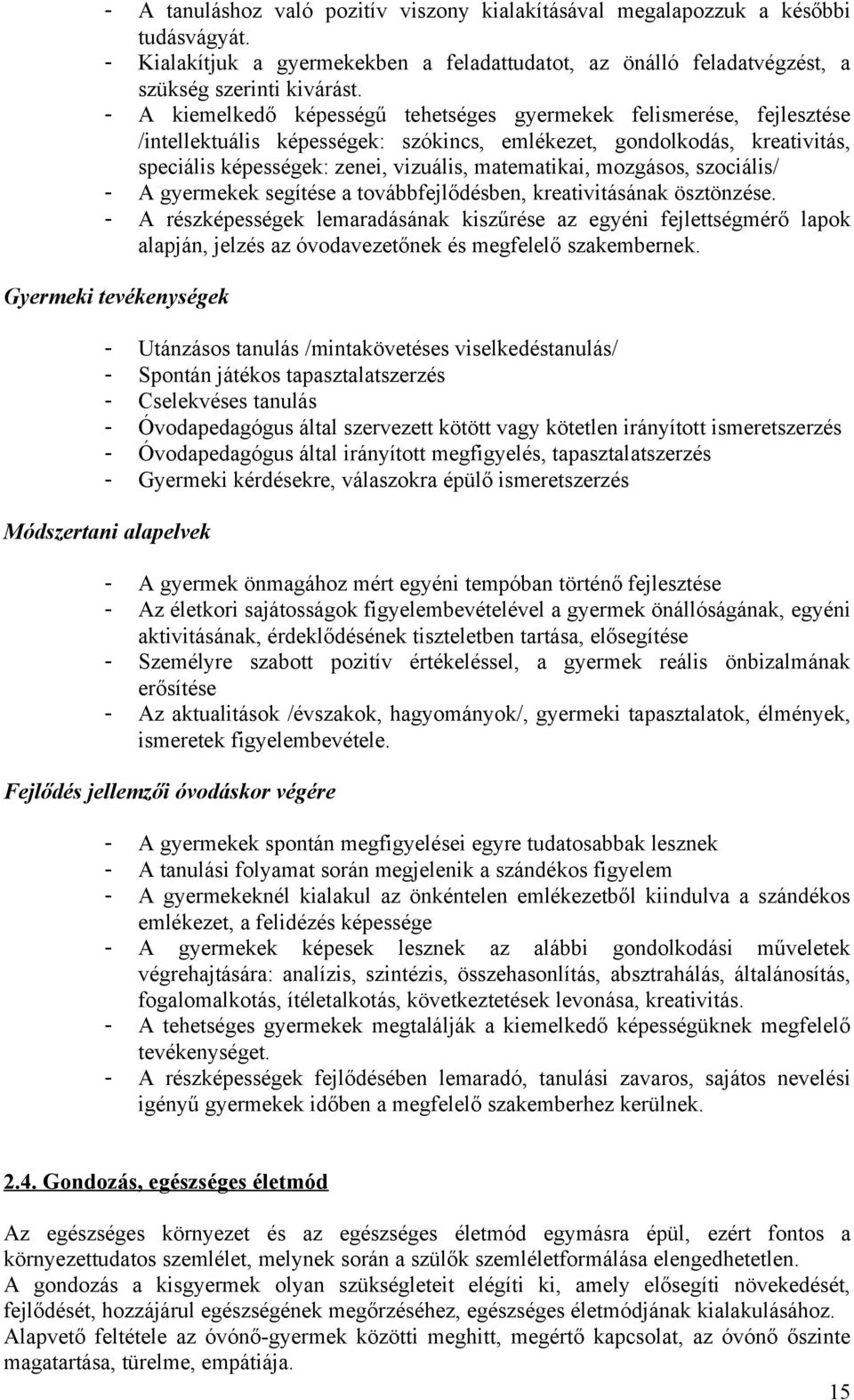 mzgáss, szciális/ - A gyermekek segítése a tvábbfejlődésben, kreativitásának ösztönzése.