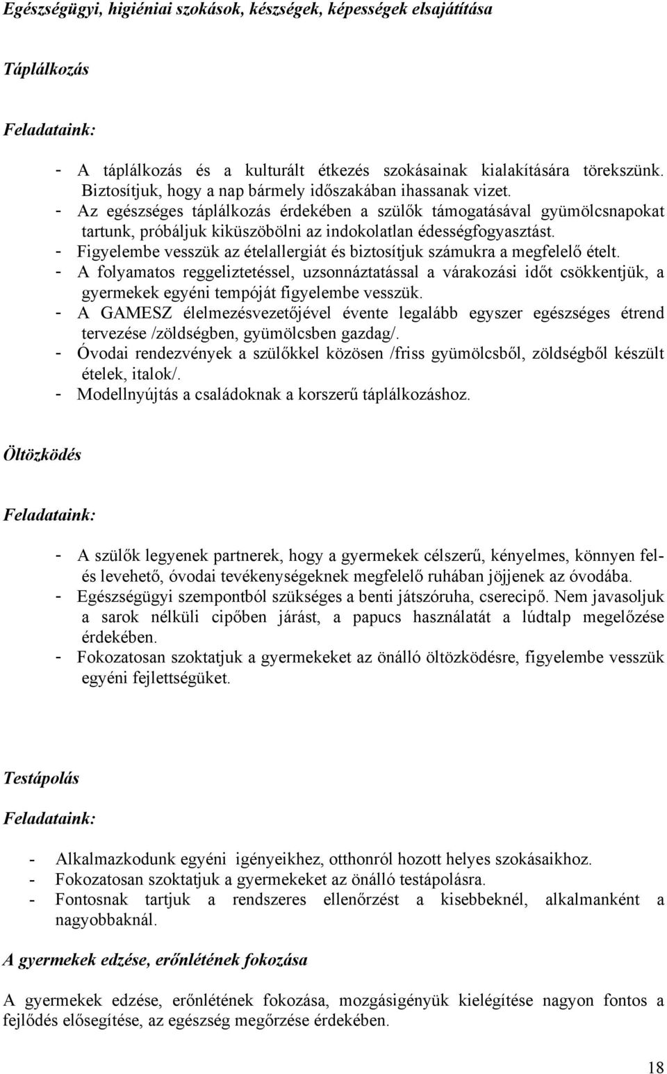 - Figyelembe vesszük az ételallergiát és biztsítjuk számukra a megfelelő ételt.