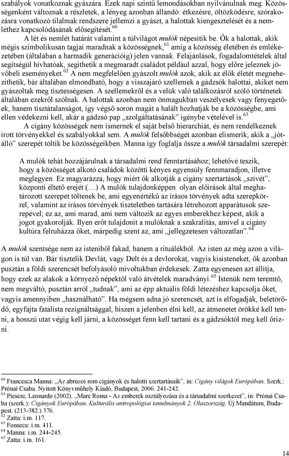 kapcsolódásának elősegítését. 60 A lét és nemlét határát valamint a túlvilágot mulók népesítik be.