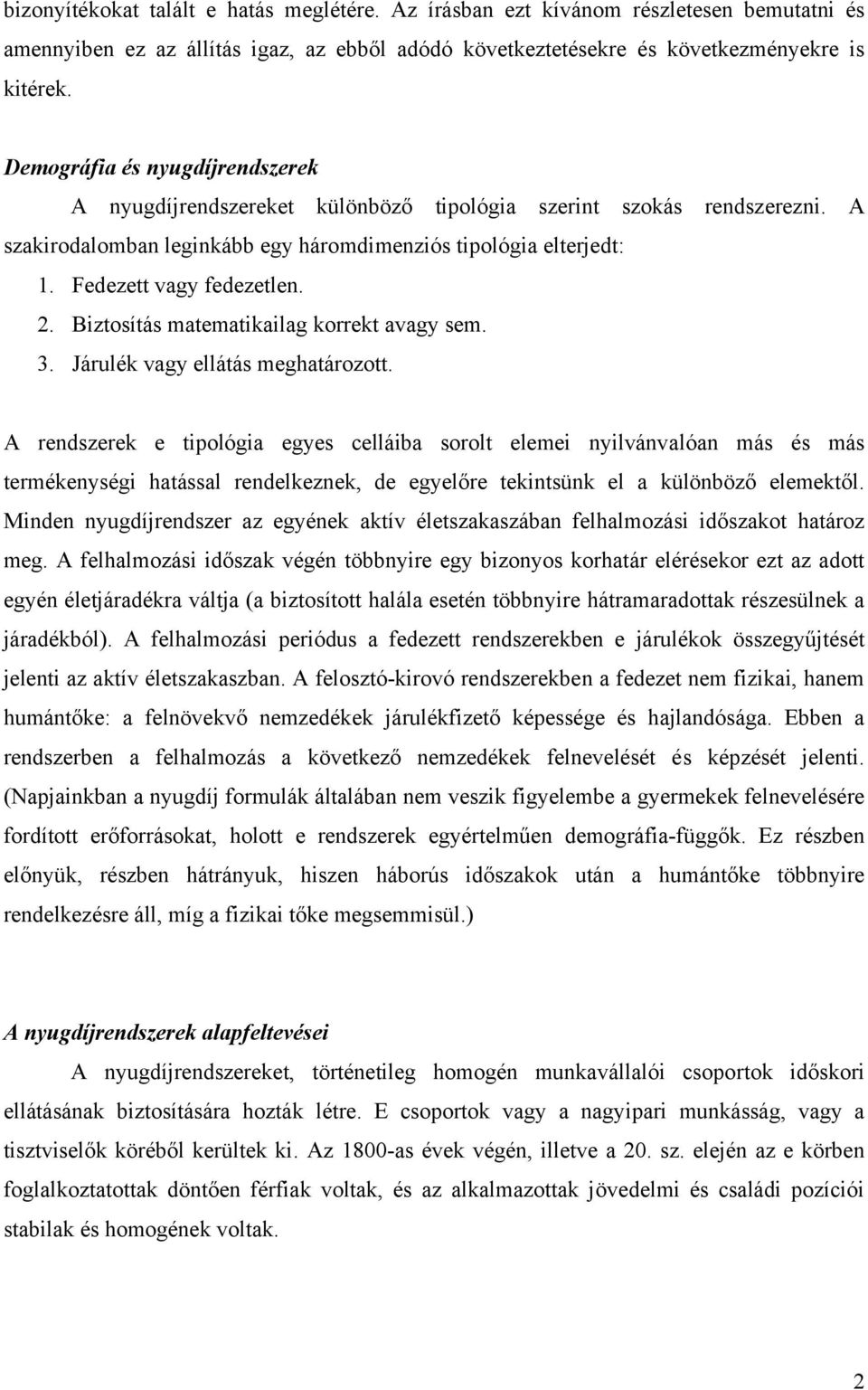 2. Biztosítás matematikailag korrekt avagy sem. 3. Járulék vagy ellátás meghatározott.