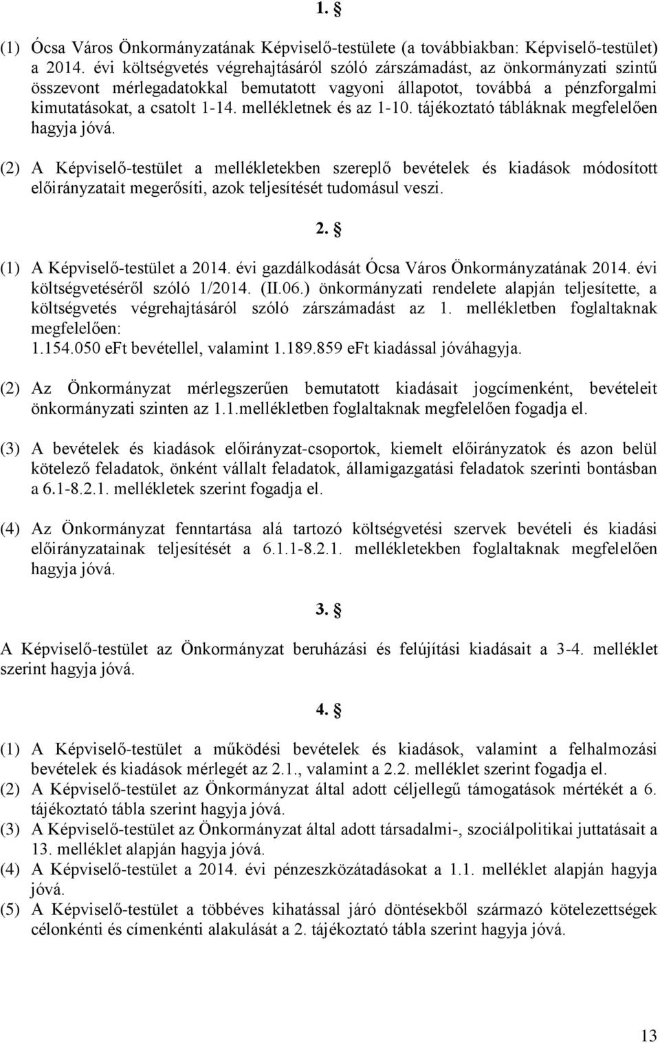 mellékletnek és az 1-10. tájékoztató tábláknak megfelelően hagyja jóvá.