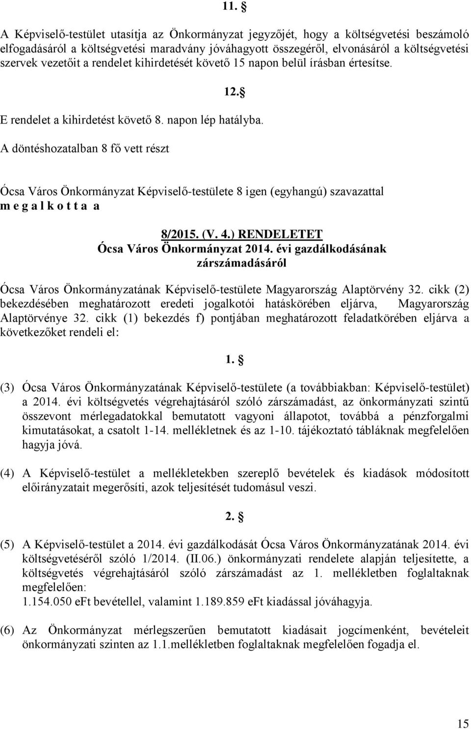 Ócsa Város Önkormányzat Képviselő-testülete 8 igen (egyhangú) szavazattal m e g a l k o t t a a 8/2015. (V. 4.) RENDELETET Ócsa Város Önkormányzat 2014.