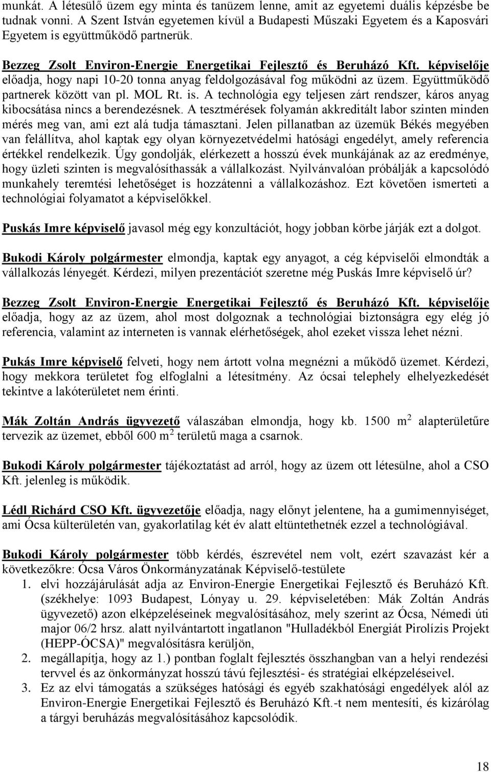 képviselője előadja, hogy napi 10-20 tonna anyag feldolgozásával fog működni az üzem. Együttműködő partnerek között van pl. MOL Rt. is.