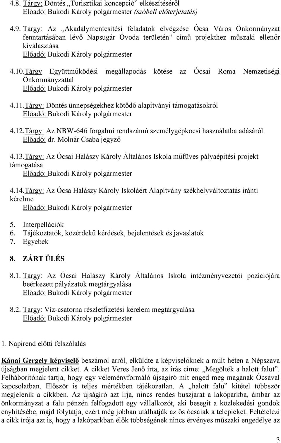 4.10.Tárgy Együttműködési megállapodás kötése az Ócsai Roma Nemzetiségi Önkormányzattal Előadó: Bukodi Károly polgármester 4.11.