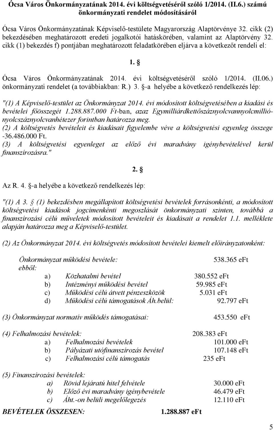 Ócsa Város Önkormányzatának 2014. évi költségvetéséről szóló 1/2014. (II.06.) önkormányzati rendelet (a továbbiakban: R.) 3.
