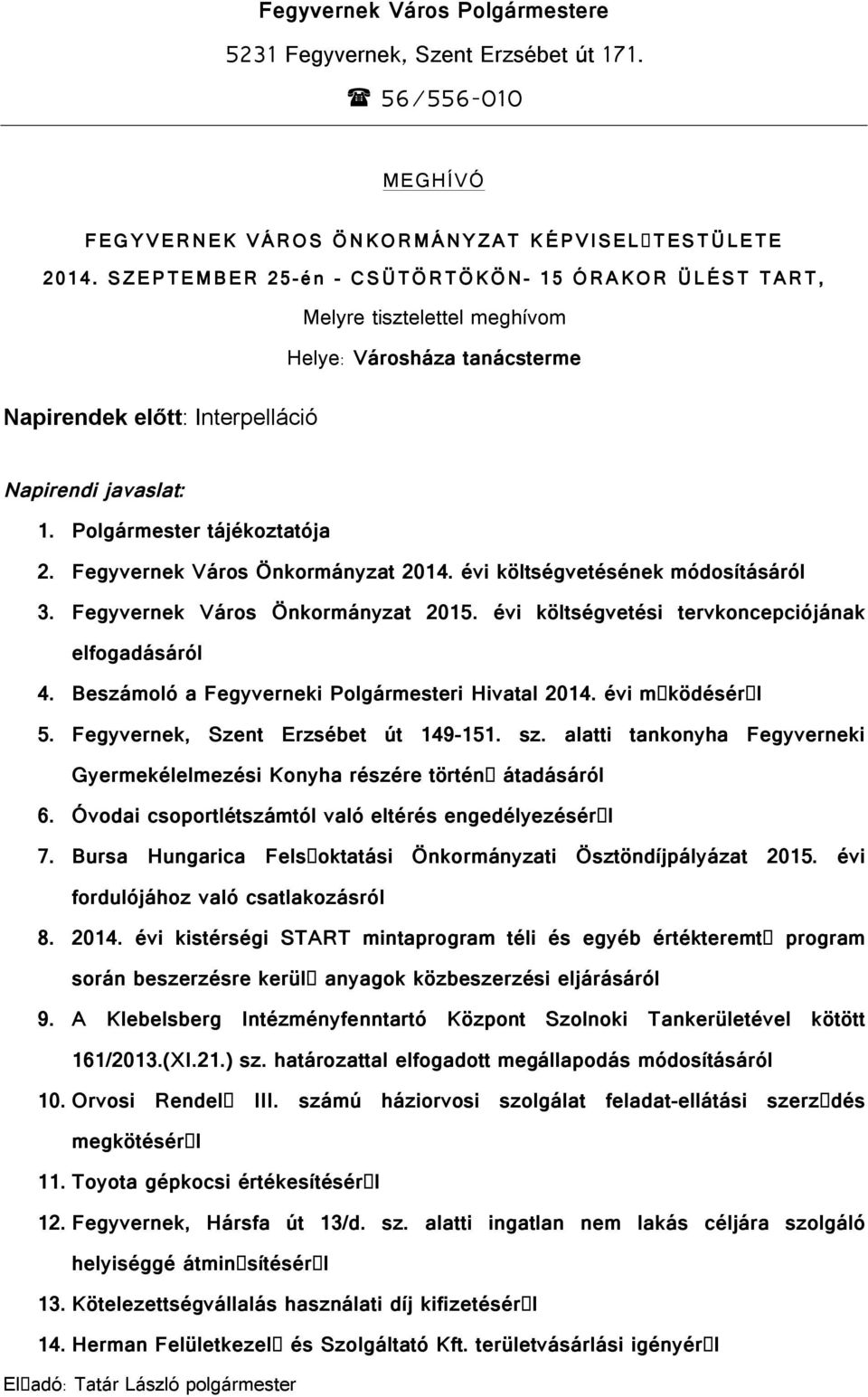 Fegyvernek Város Önkormányzat 2014. évi költségvetésének módosításáról 3. Fegyvernek Város Önkormányzat 2015. évi költségvetési tervkoncepciójának elfogadásáról 4.