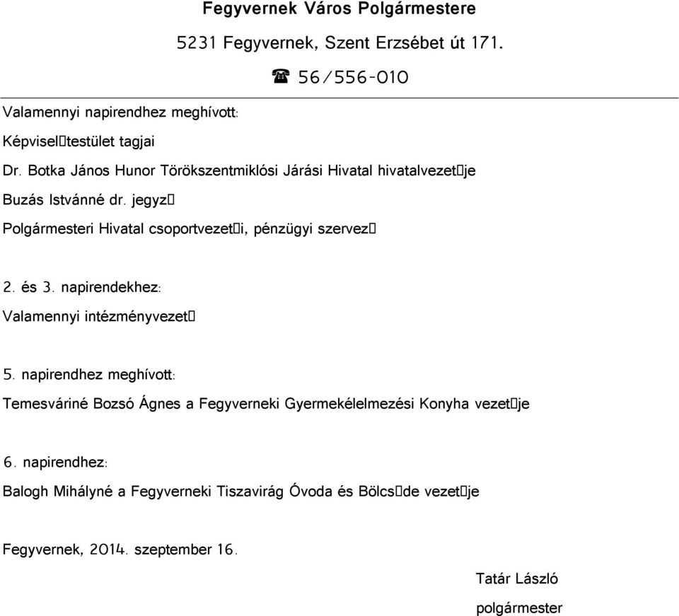 jegyz Polgármesteri Hivatal csoportvezet i, pénzügyi szervez 2. és 3. napirendekhez: Valamennyi intézményvezet 5.