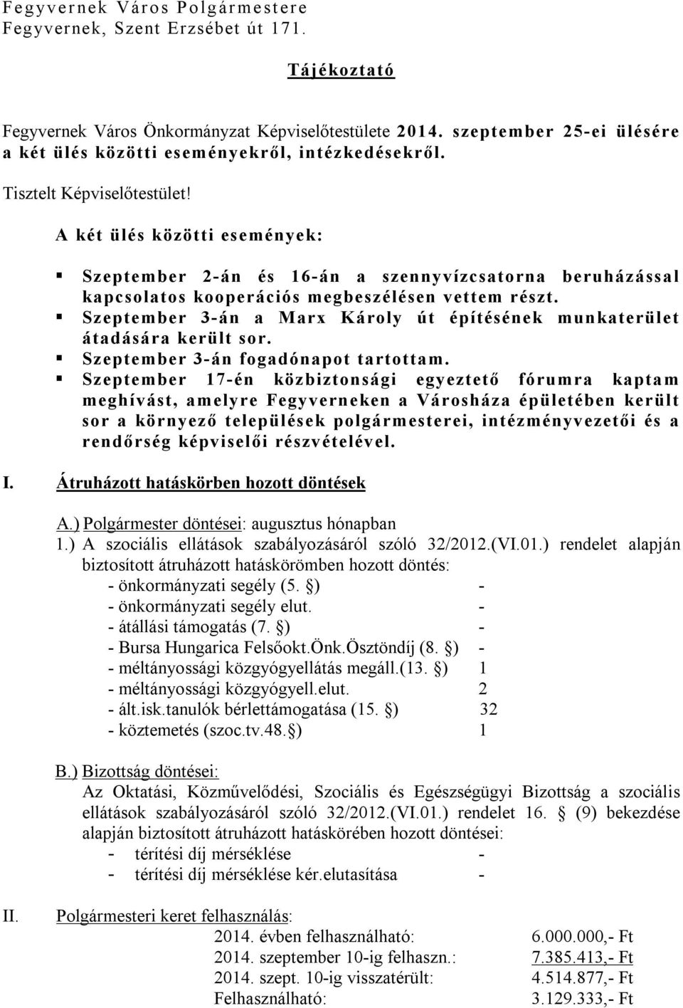 A két ülés közötti események: Szeptember 2-án és 16-án a szennyvízcsatorna beruházással kapcsolatos kooperációs megbeszélésen vettem részt.