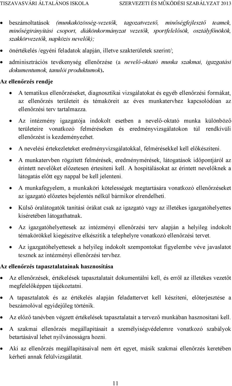 Az ellenőrzés rendje A tematikus ellenőrzéseket, diagnosztikai vizsgálatokat és egyéb ellenőrzési formákat, az ellenőrzés területeit és témaköreit az éves munkatervhez kapcsolódóan az ellenőrzési