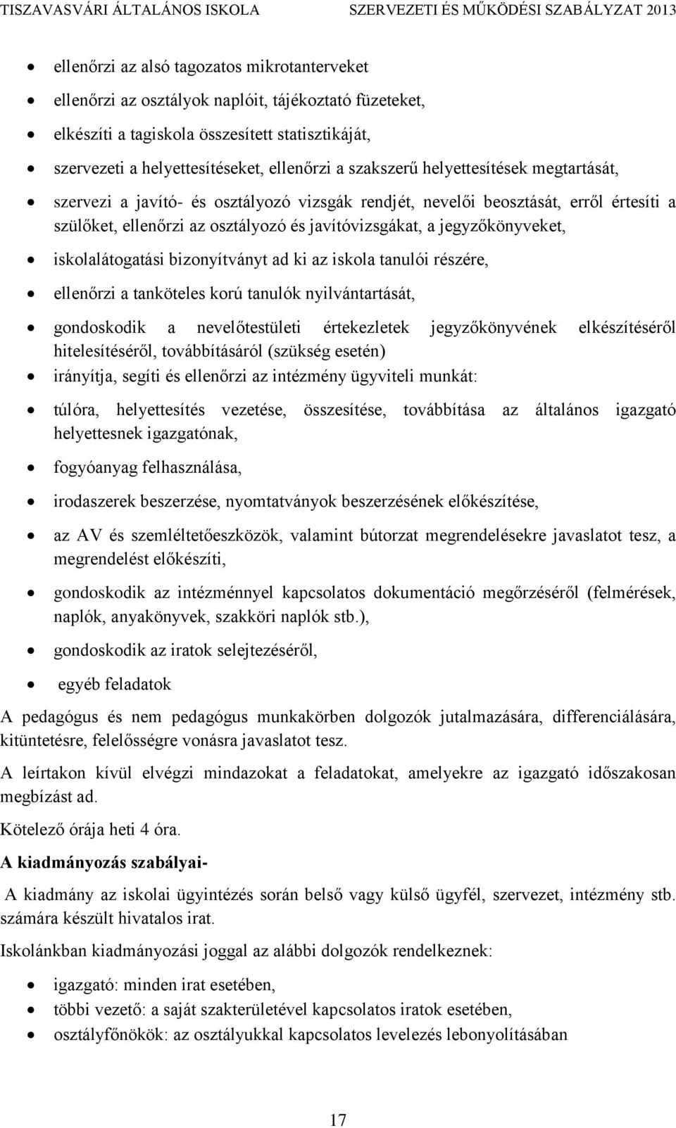 iskolalátogatási bizonyítványt ad ki az iskola tanulói részére, ellenőrzi a tanköteles korú tanulók nyilvántartását, gondoskodik a nevelőtestületi értekezletek jegyzőkönyvének elkészítéséről