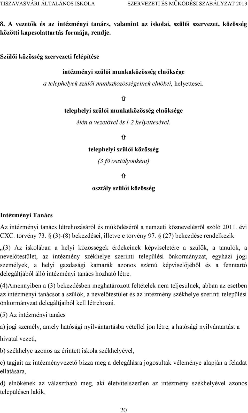 telephelyi szülői munkaközösség elnöksége élén a vezetővel és l-2 helyettesével.