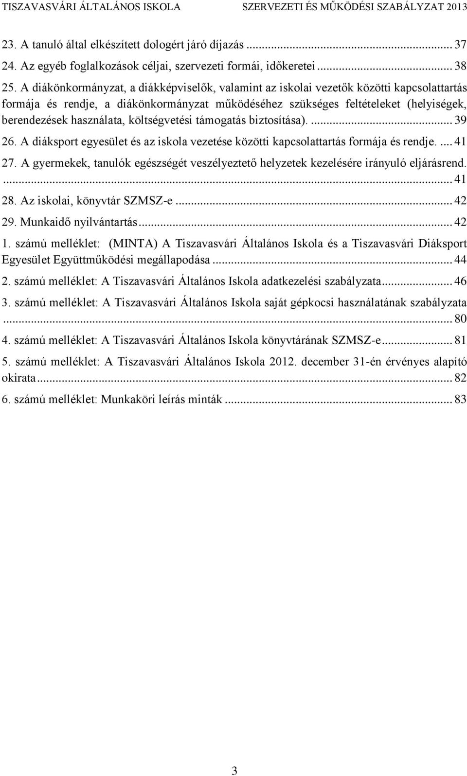 használata, költségvetési támogatás biztosítása).... 39 26. A diáksport egyesület és az iskola vezetése közötti kapcsolattartás formája és rendje.... 41 27.