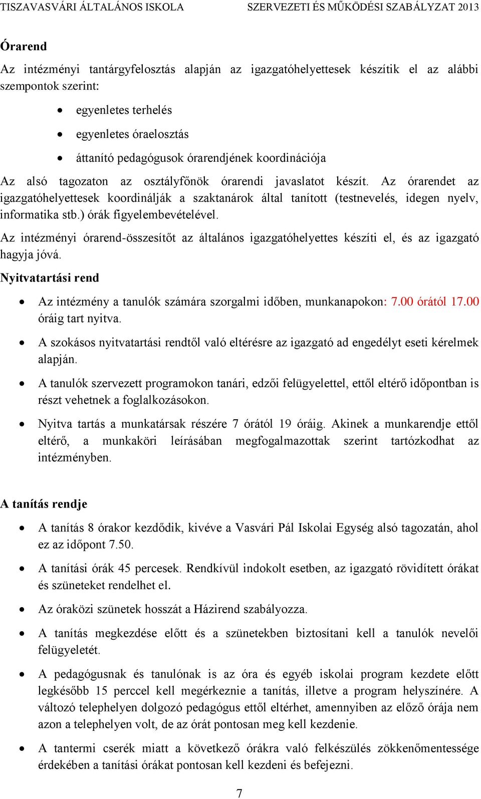 ) órák figyelembevételével. Az intézményi órarend-összesítőt az általános igazgatóhelyettes készíti el, és az igazgató hagyja jóvá.