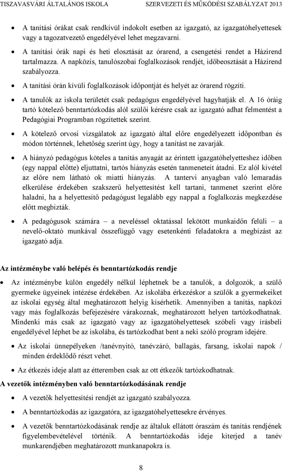 A tanítási órán kívüli foglalkozások időpontját és helyét az órarend rögzíti. A tanulók az iskola területét csak pedagógus engedélyével hagyhatják el.