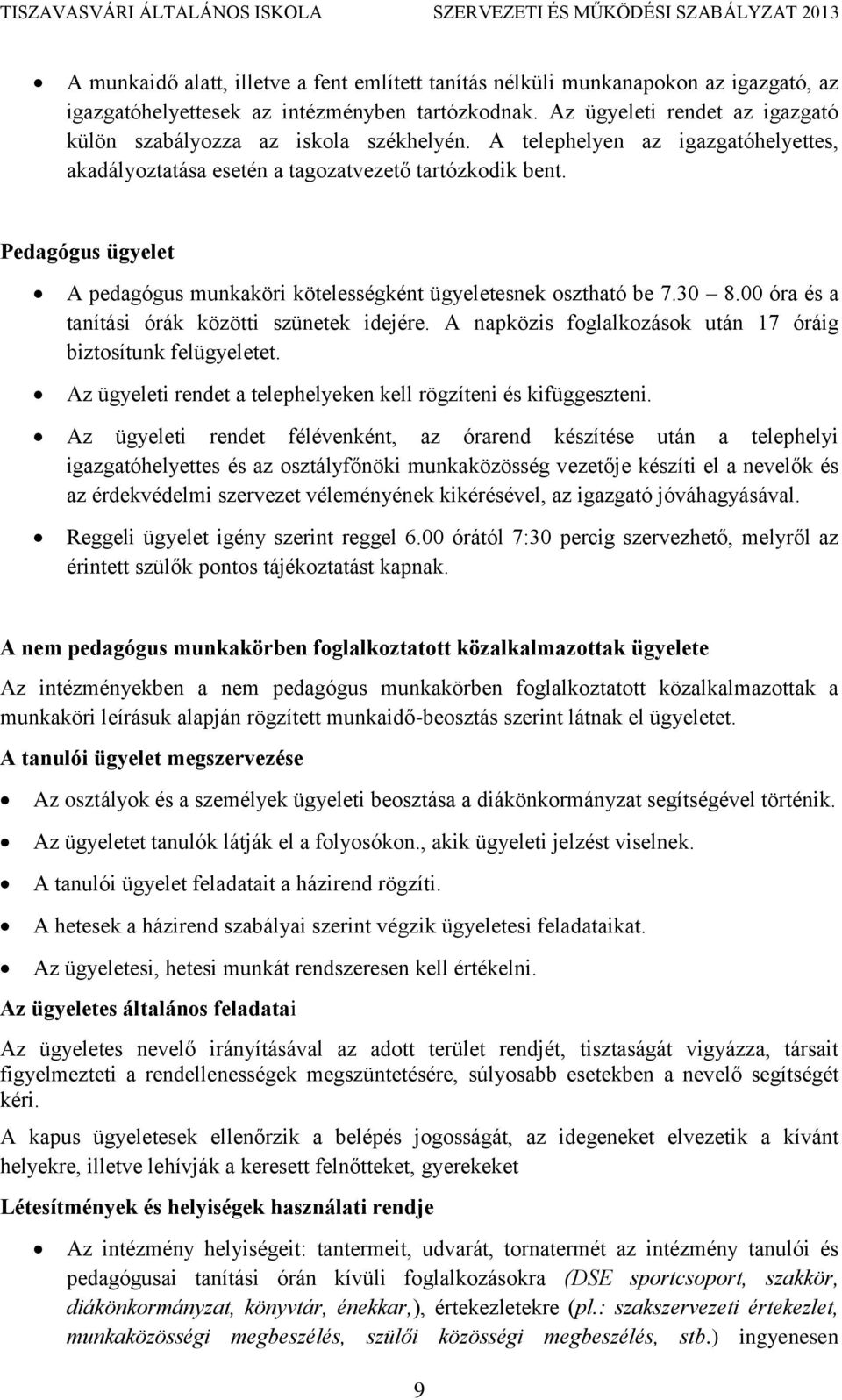 Pedagógus ügyelet A pedagógus munkaköri kötelességként ügyeletesnek osztható be 7.30 8.00 óra és a tanítási órák közötti szünetek idejére.