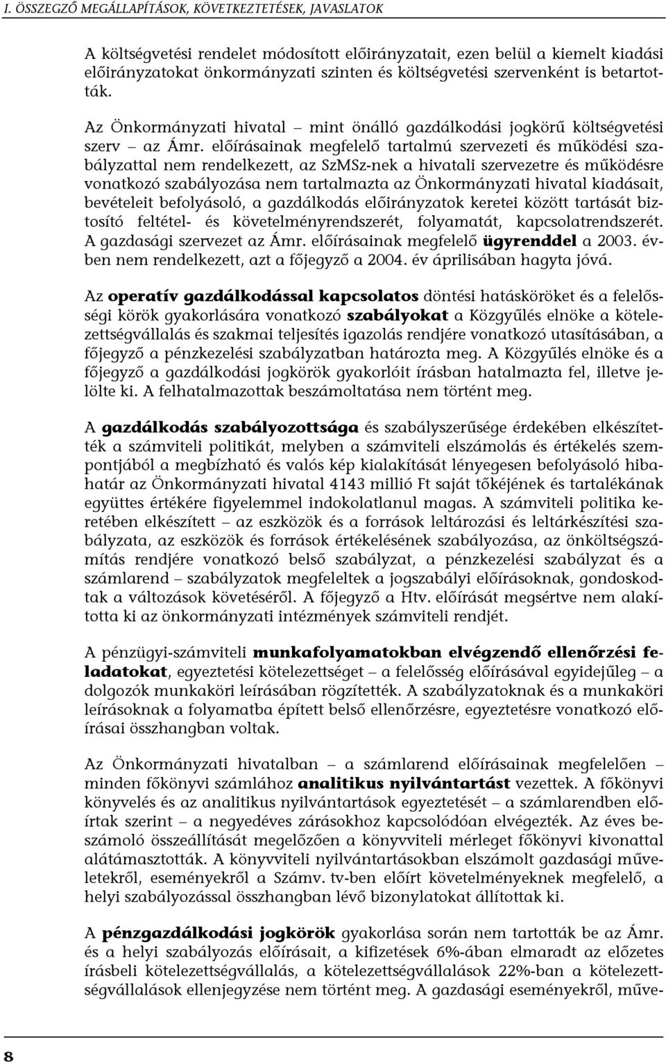 előírásainak megfelelő tartalmú szervezeti és működési szabályzattal nem rendelkezett, az SzMSz-nek a hivatali szervezetre és működésre vonatkozó szabályozása nem tartalmazta az Önkormányzati hivatal