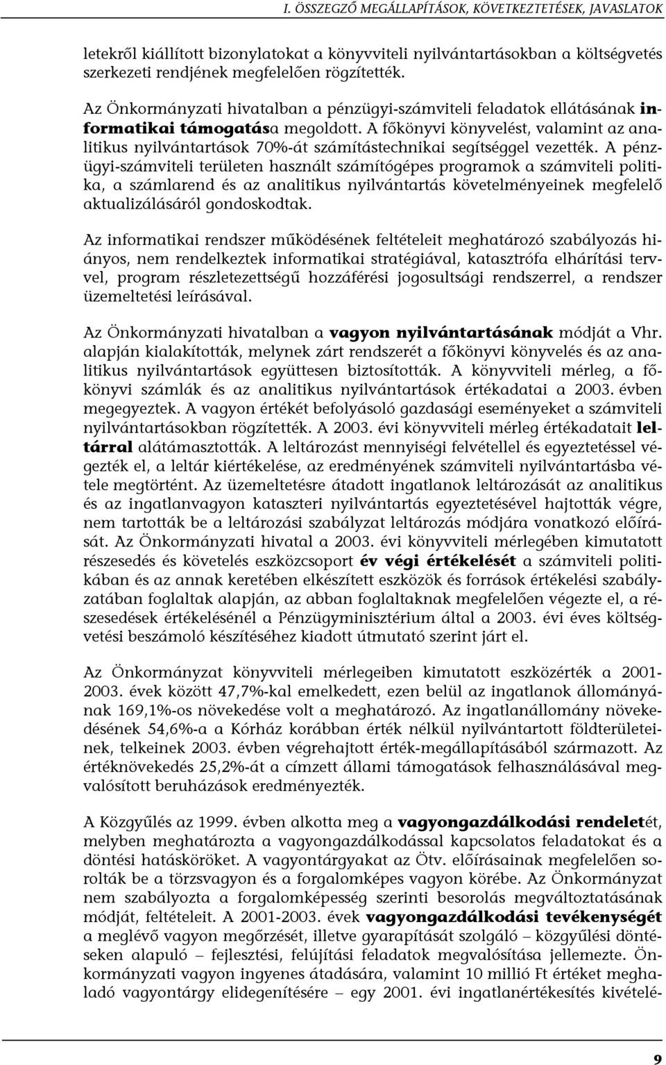 A főkönyvi könyvelést, valamint az analitikus nyilvántartások 70%-át számítástechnikai segítséggel vezették.