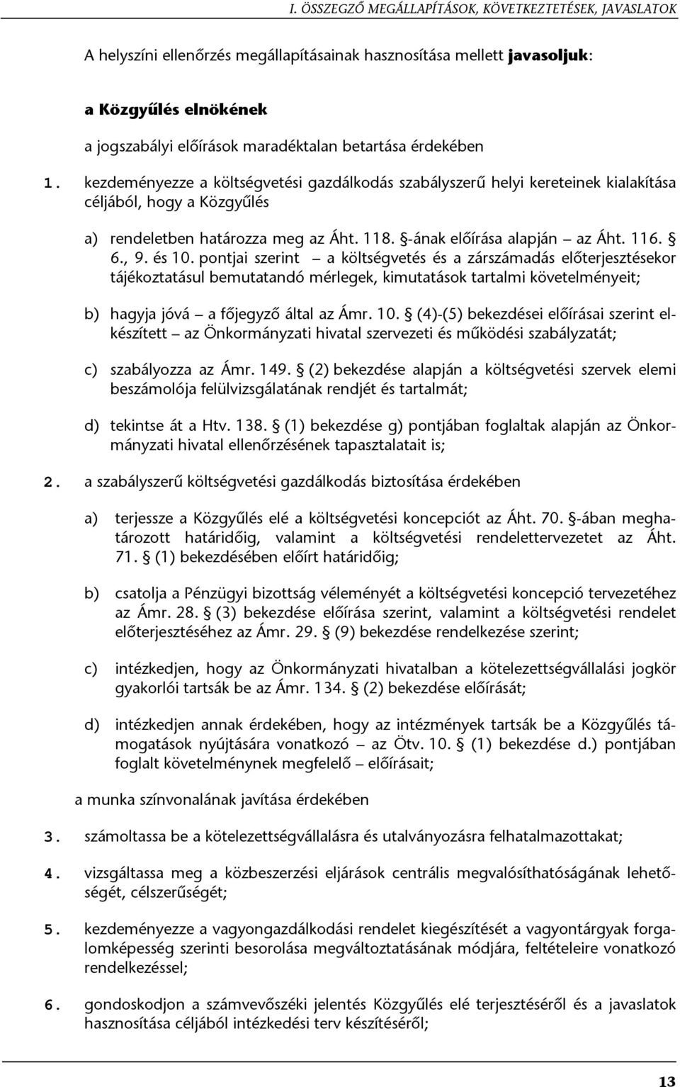 116. 6., 9. és 10. pontjai szerint a költségvetés és a zárszámadás előterjesztésekor tájékoztatásul bemutatandó mérlegek, kimutatások tartalmi követelményeit; b) hagyja jóvá a főjegyző által az Ámr.