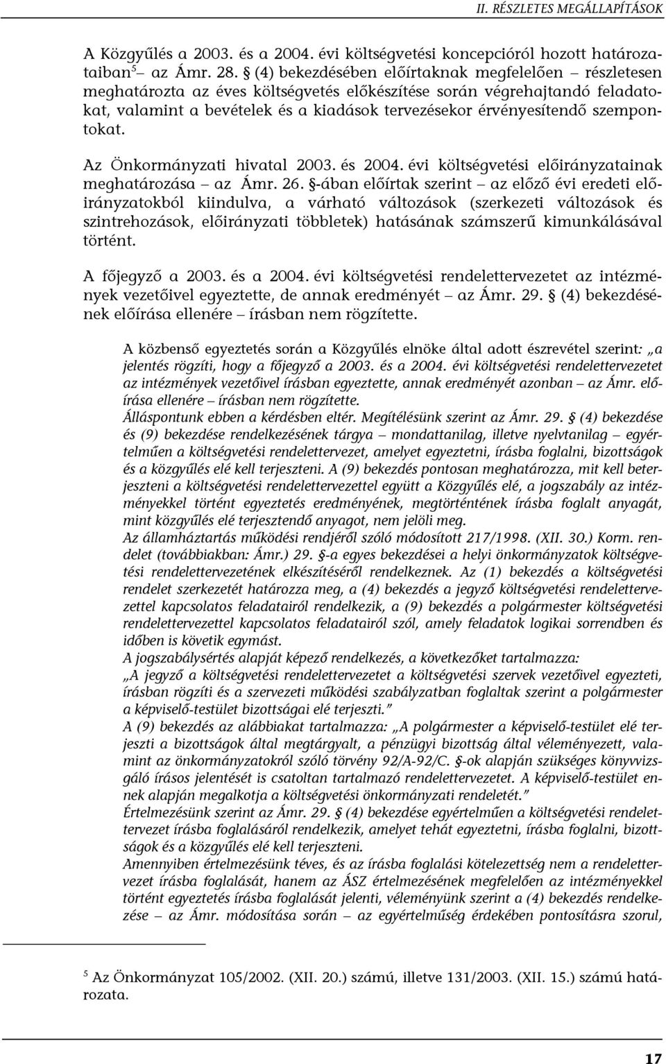 szempontokat. Az Önkormányzati hivatal 2003. és 2004. évi költségvetési előirányzatainak meghatározása az Ámr. 26.