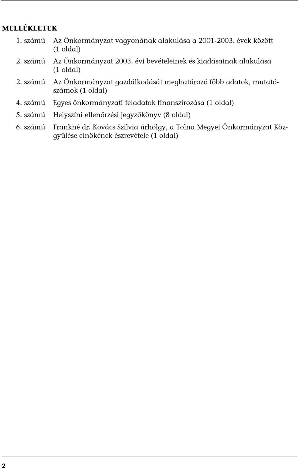 számú Az Önkormányzat gazdálkodását meghatározó főbb adatok, mutatószámok (1 oldal) 4.