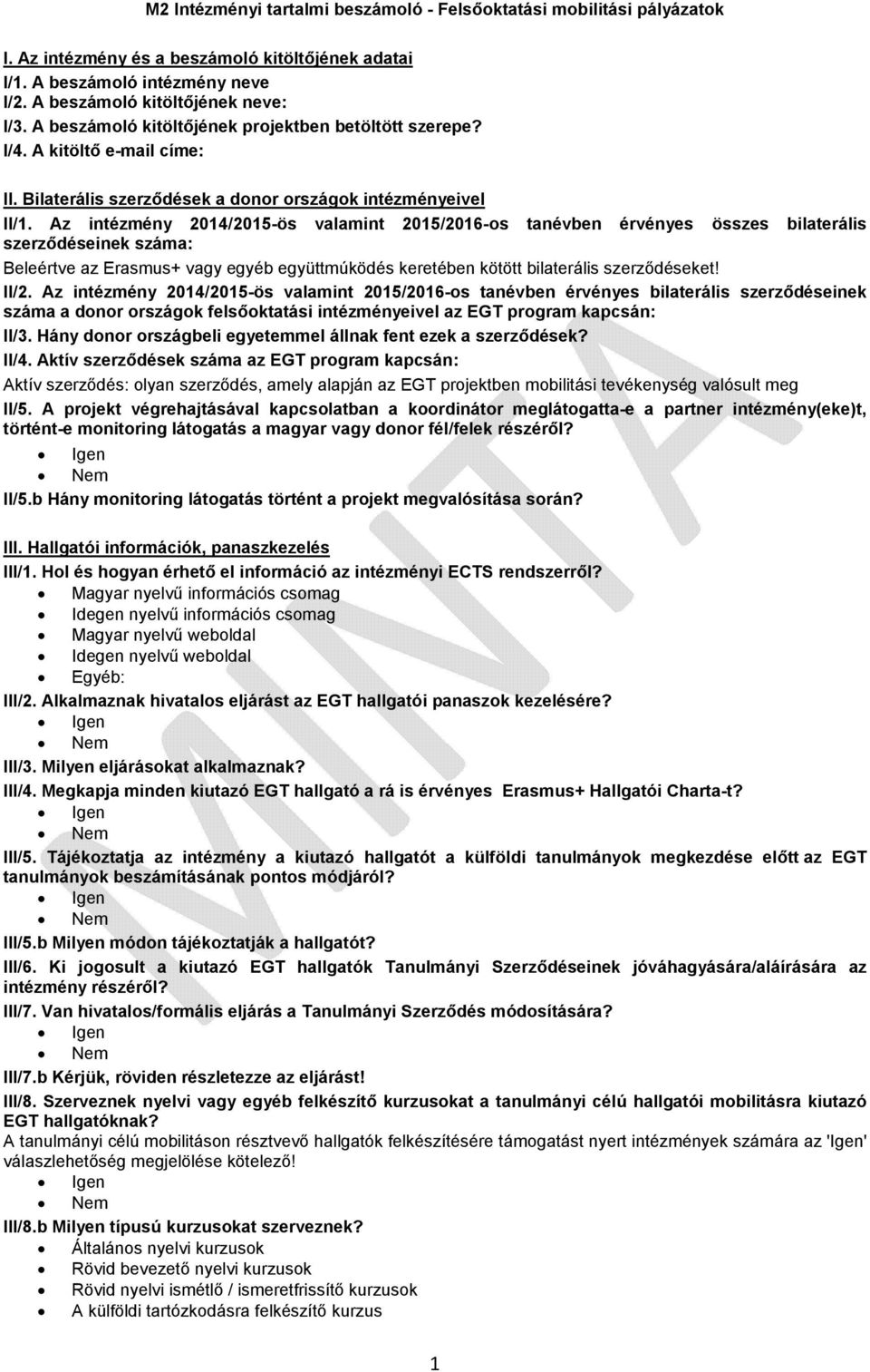 Az intézmény 2014/2015-ös valamint 2015/2016-os tanévben érvényes összes bilaterális szerződéseinek száma: Beleértve az Erasmus+ vagy egyéb együttmúködés keretében kötött bilaterális szerződéseket!