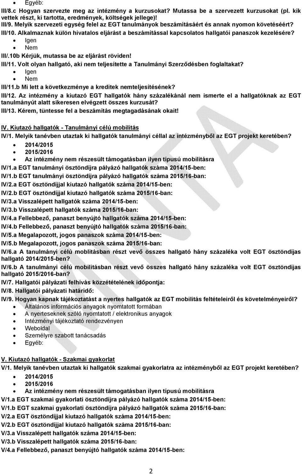 III/.10b Kérjük, mutassa be az eljárást röviden! III/11. Volt olyan hallgató, aki nem teljesítette a Tanulmányi Szerződésben foglaltakat? III/11.b Mi lett a következménye a kreditek nemteljesítésének?