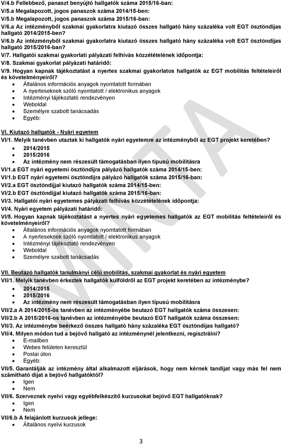 b Az intézményből szakmai gyakorlatra kiutazó összes hallgató hány százaléka volt EGT ösztöndíjas hallgató 2015/2016-ban? V/7.