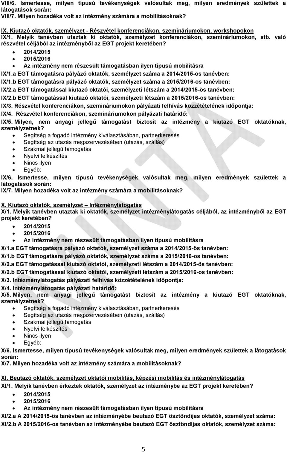 való részvétel céljából az intézményből az EGT projekt keretében? IX/1.a EGT támogatásra pályázó oktatók, személyzet száma a 2014/2015-ös tanévben: IX/1.