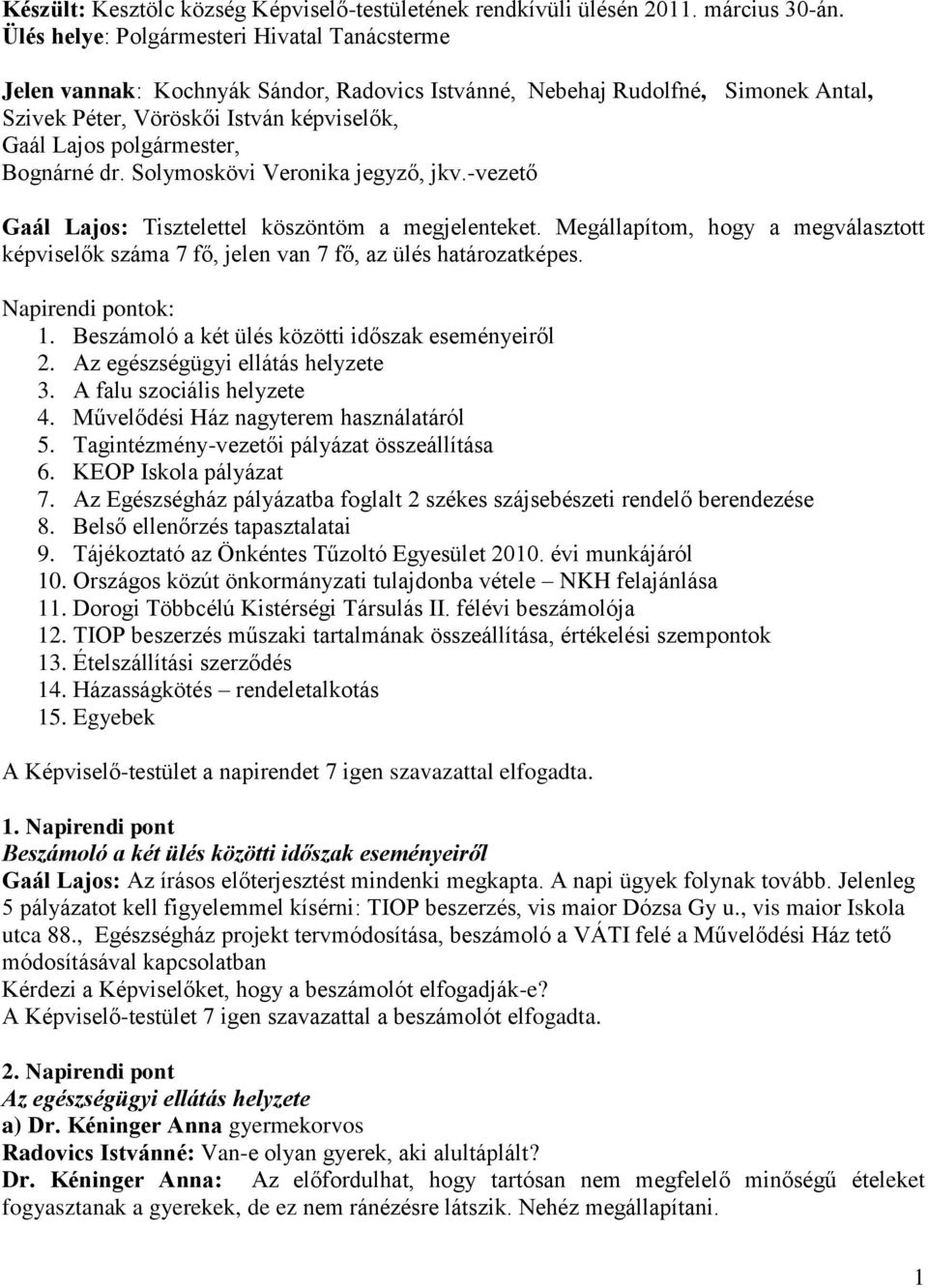 Bognárné dr. Solymoskövi Veronika jegyző, jkv.-vezető Gaál Lajos: Tisztelettel köszöntöm a megjelenteket.