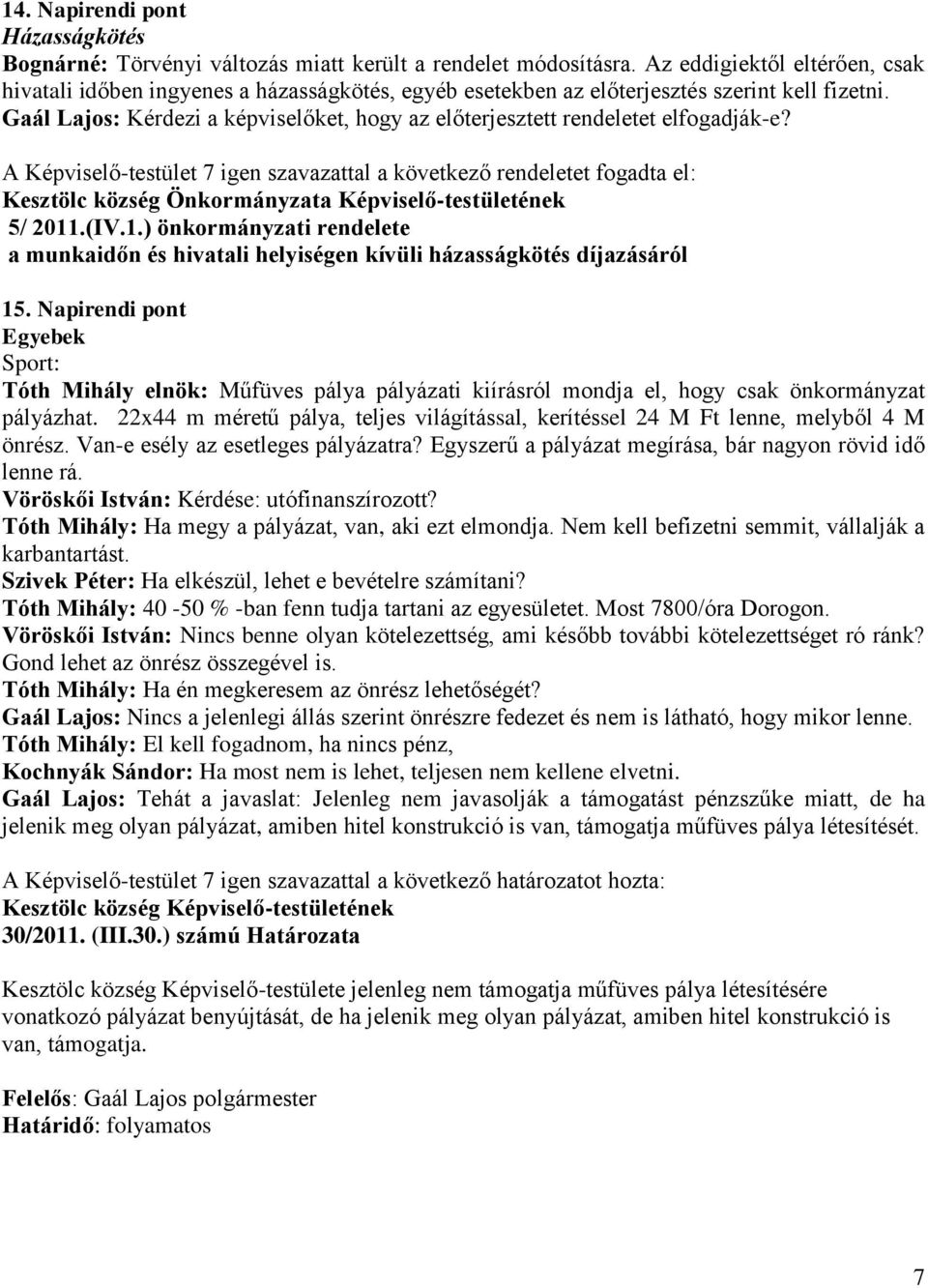 Gaál Lajos: Kérdezi a képviselőket, hogy az előterjesztett rendeletet elfogadják-e?