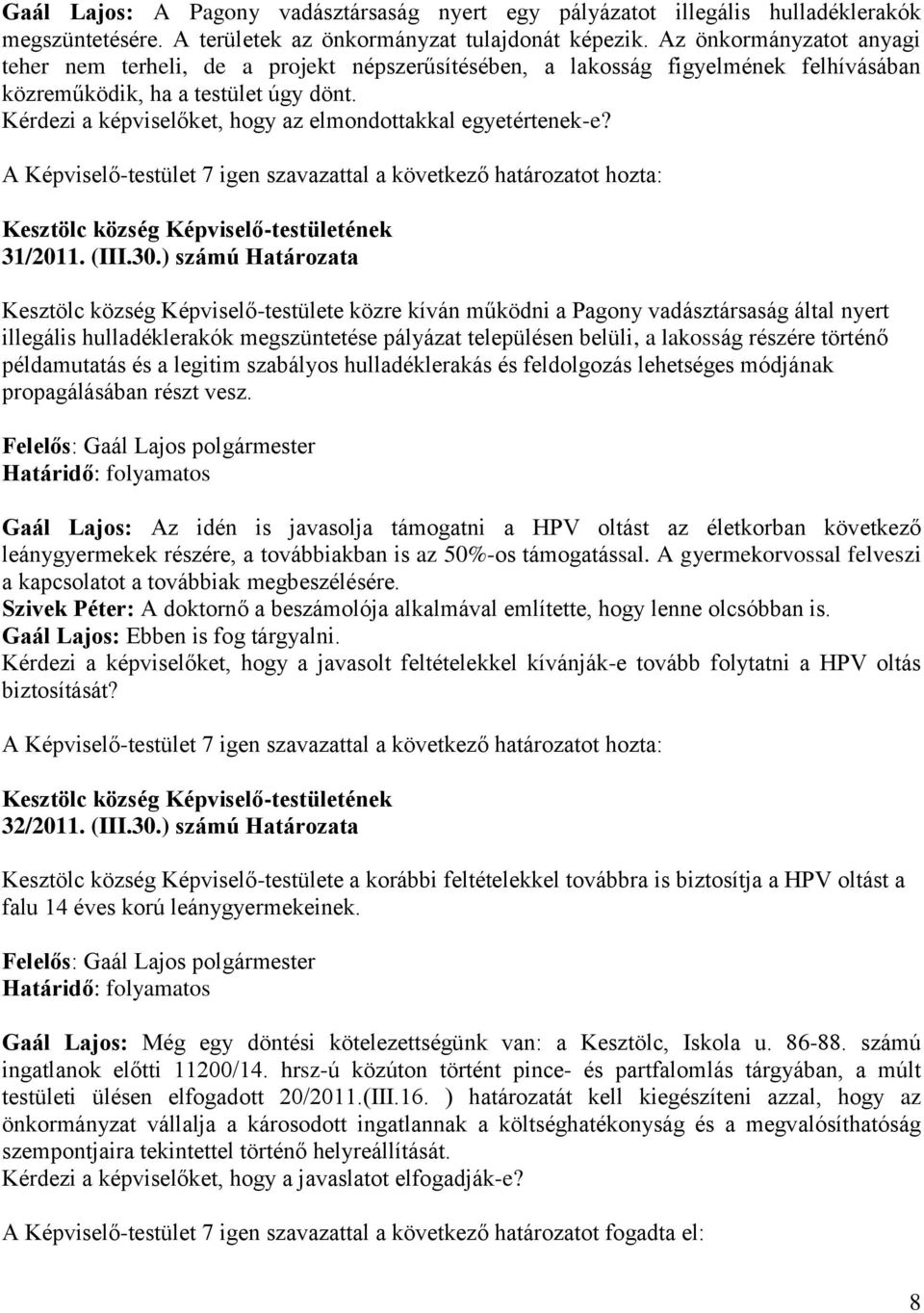 Kérdezi a képviselőket, hogy az elmondottakkal egyetértenek-e? 31/2011. (III.30.