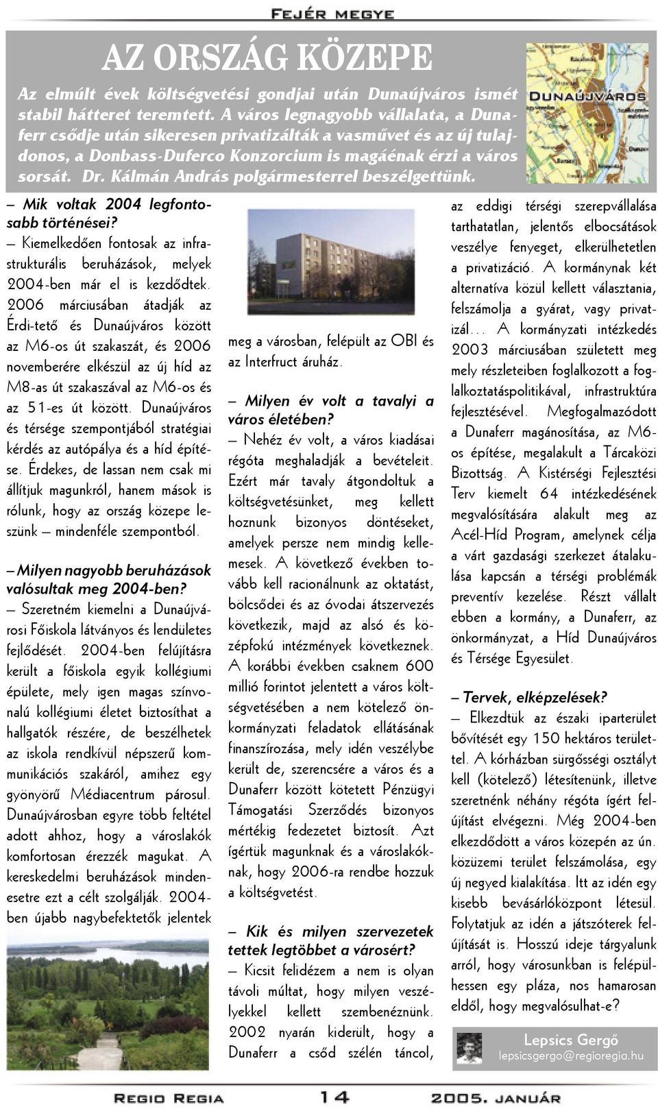 Kálmán András polgármesterrel beszélgettünk. Mik voltak 2004 legfontosabb történései? Kiemelkedően fontosak az infrastrukturális beruházások, melyek 2004-ben már el is kezdődtek.