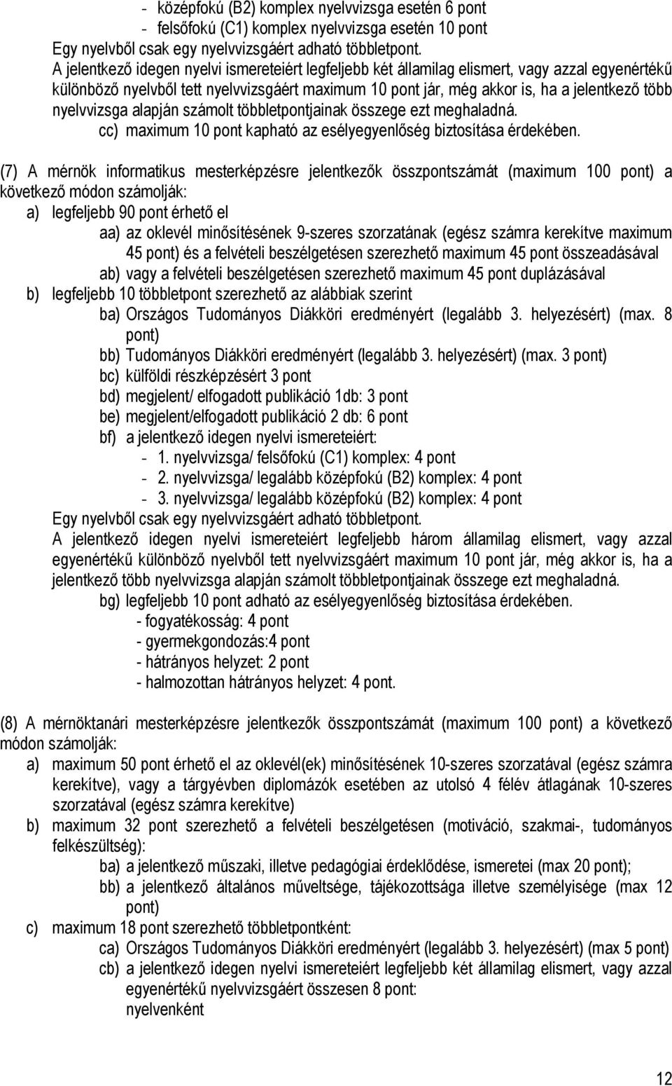 nyelvvizsga alapján számolt többletpontjainak összege ezt meghaladná. cc) maximum 10 pont kapható az esélyegyenlőség biztosítása érdekében.