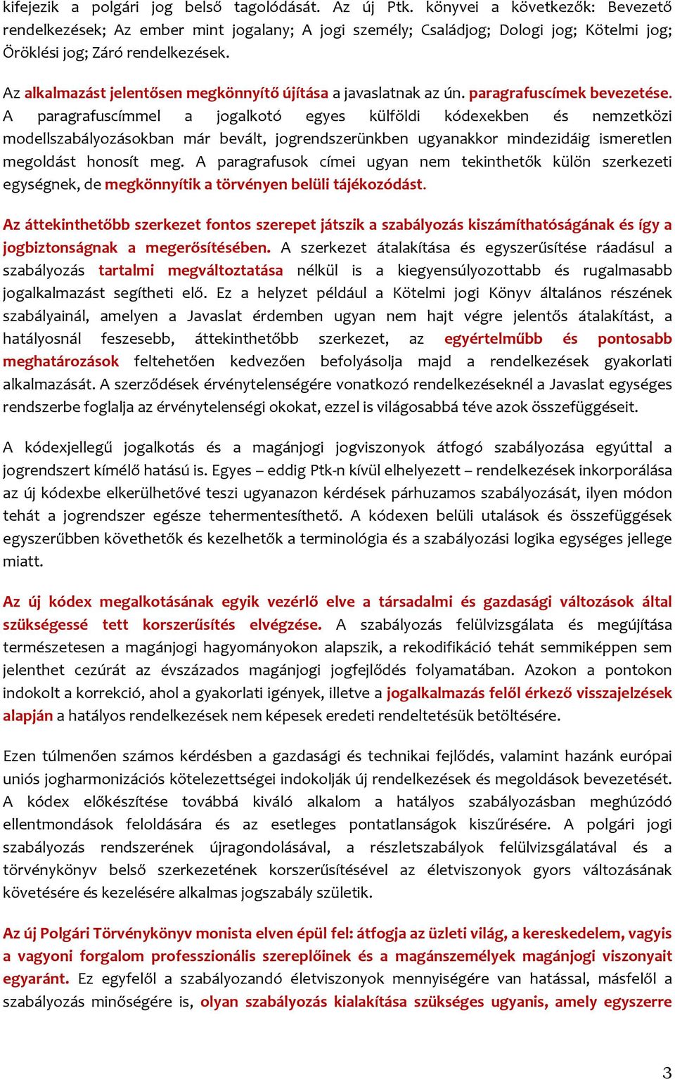 Az alkalmazást jelentősen megkönnyítő újítása a javaslatnak az ún. paragrafuscímek bevezetése.