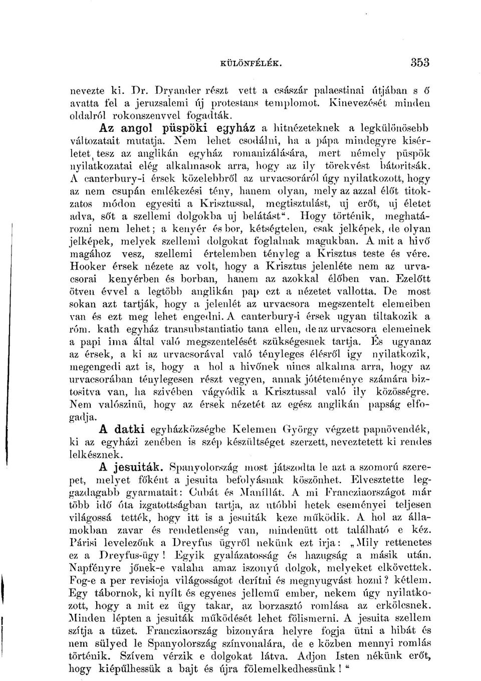 Nem lehet csodálni, ha a pápa mindegyre kísérletet tesz az anglikán egyház romanizálására, mert némely püspök nyilatkozatai elég alkalmasok arra, hogy az ily törekvést bátorítsák.