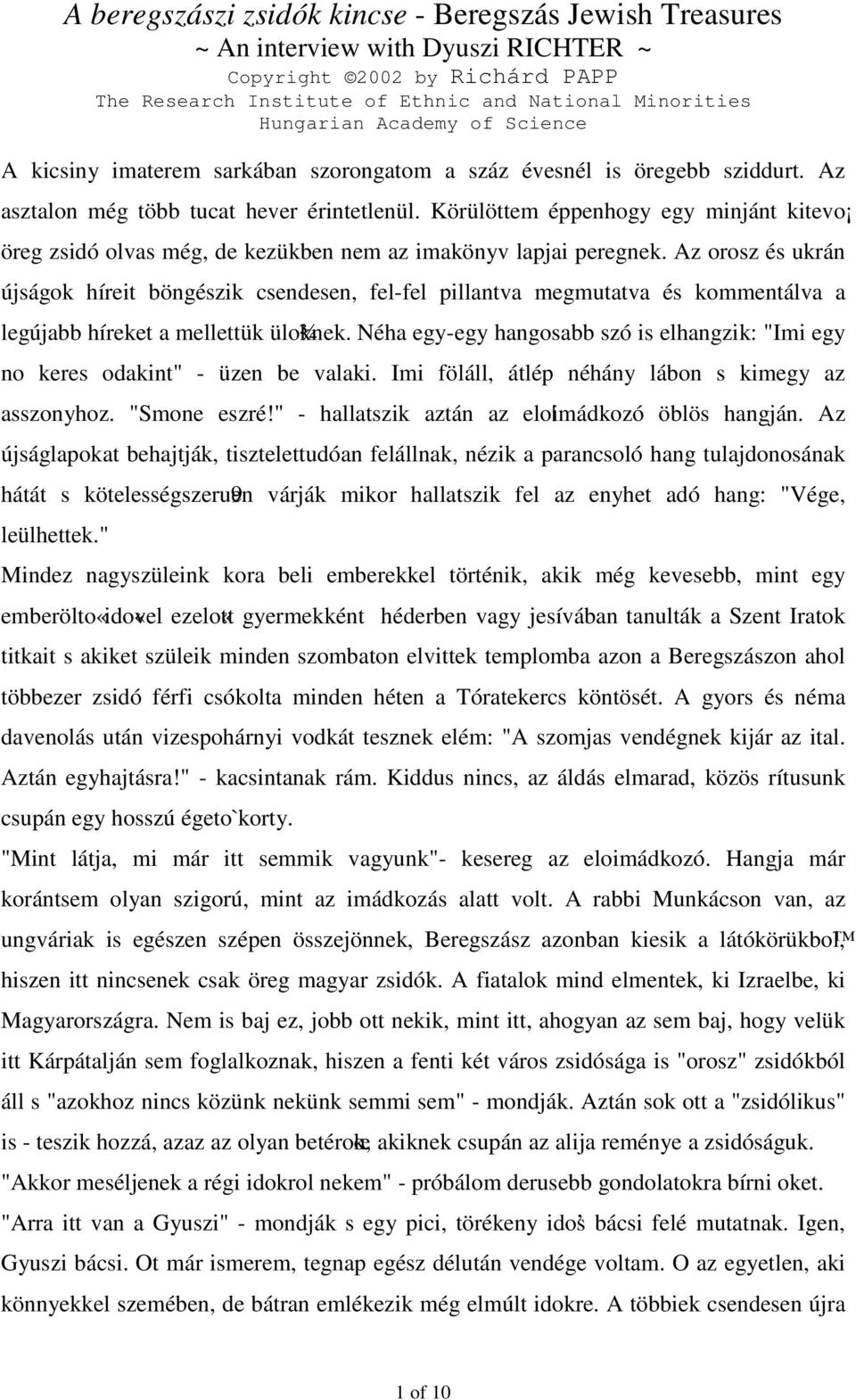 Az orosz és ukrán újságok híreit böngészik csendesen, fel-fel pillantva megmutatva és kommentálva a legújabb híreket a mellettük ülo¾knek.