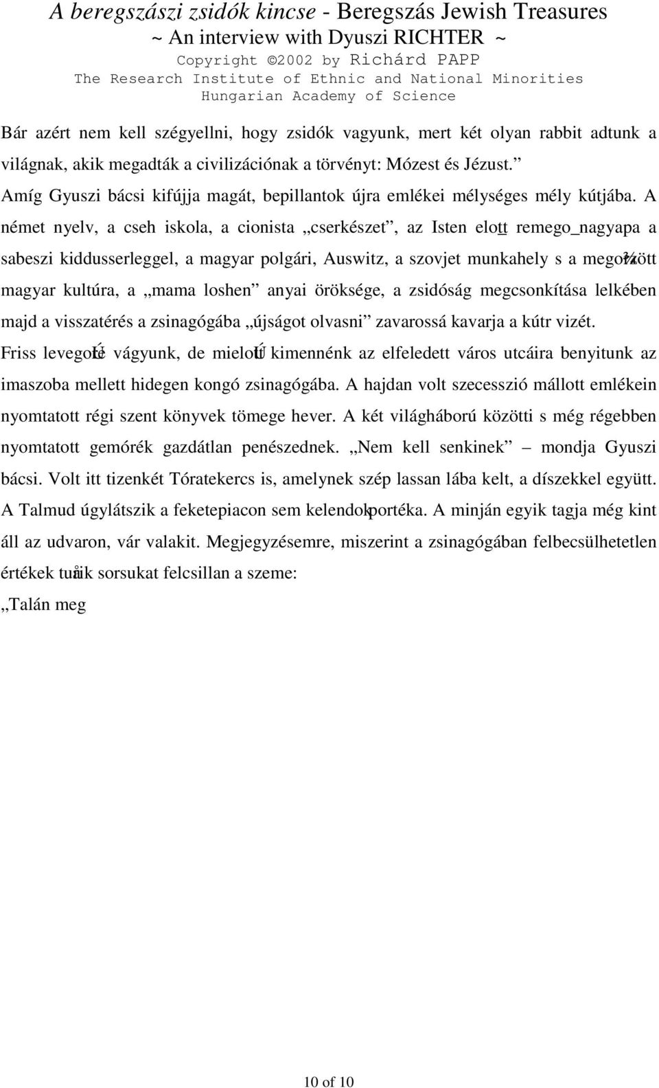 A német nyelv, a cseh iskola, a cionista cserkészet, az Isten elo_tt remego_nagyapa a sabeszi kiddusserleggel, a magyar polgári, Auswitz, a szovjet munkahely s a mego¾rzött magyar kultúra, a mama