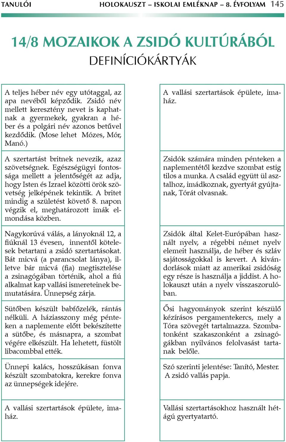 Egészségügyi fontossága mellett a jelentőségét az adja, hogy Isten és Izrael közötti örök szövetség jelképének tekintik. A britet mindig a születést követő 8.