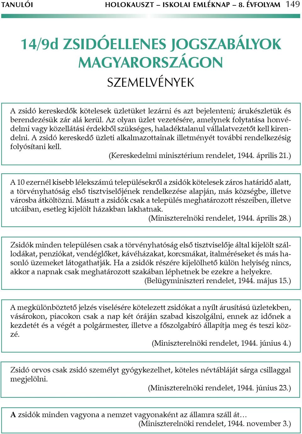 Az olyan üzlet vezetésére, amelynek folytatása honvédelmi vagy közellátási érdekből szükséges, haladéktalanul vállalatvezetőt kell kirendelni.