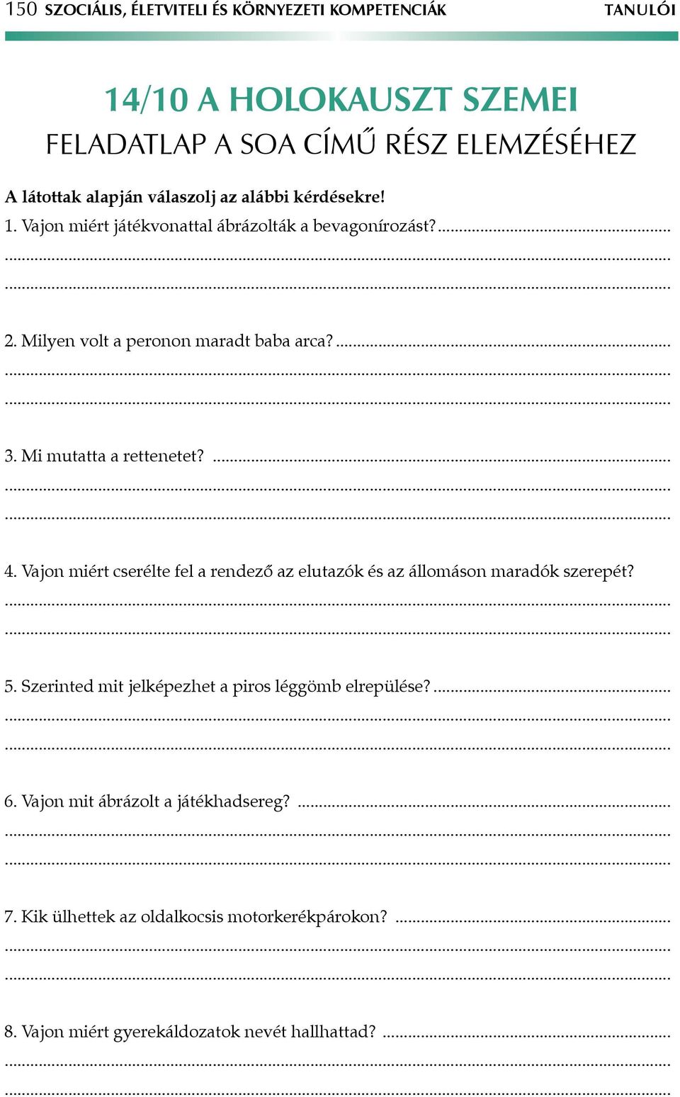 Mi mutatta a rettenetet?......... 4. Vajon miért cserélte fel a rendező az elutazók és az állomáson maradók szerepét?...... 5.