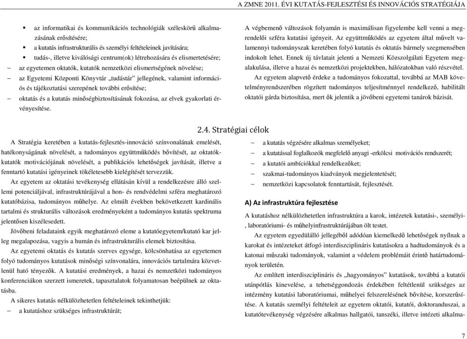 szerepének további erősítése; oktatás és a kutatás minőségbiztosításának fokozása, az elvek gyakorlati érvényesítése.