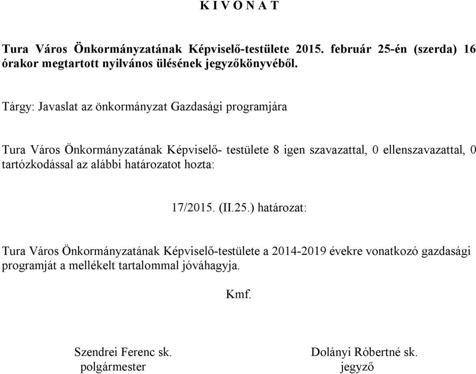 Tárgy: Javaslat az önkormányzat Gazdasági programjára Tura Város Önkormányzatának Képviselő- testülete 8 igen szavazattal, 0