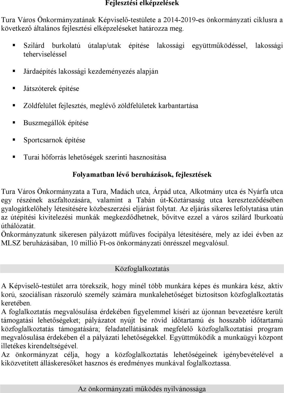 zöldfelületek karbantartása Buszmegállók építése Sportcsarnok építése Turai hőforrás lehetőségek szerinti hasznosítása Folyamatban lévő beruházások, fejlesztések Tura Város Önkormányzata a Tura,