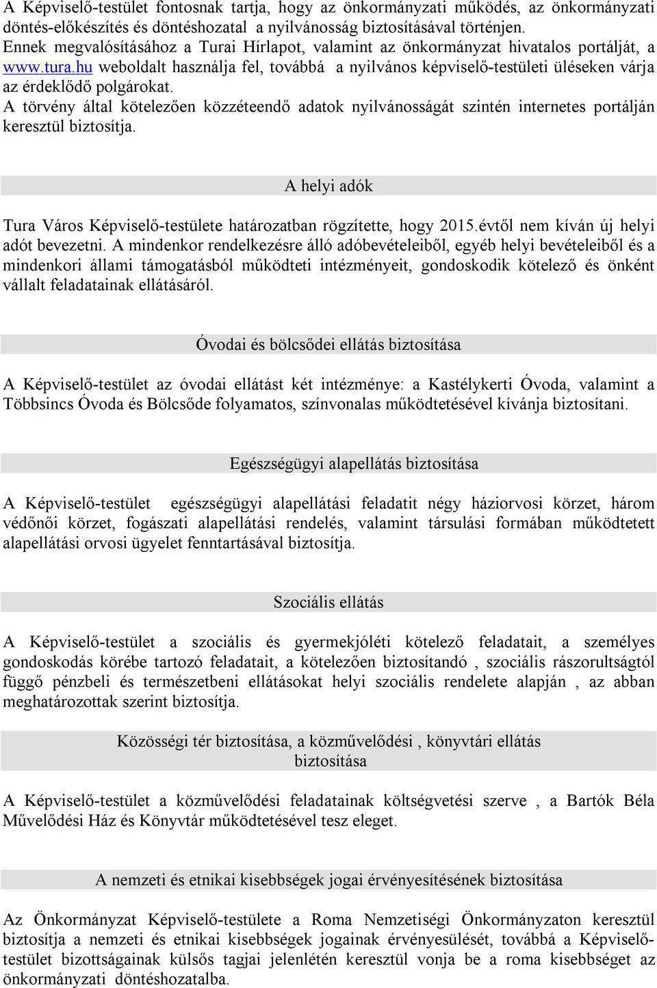 hu weboldalt használja fel, továbbá a nyilvános képviselő-testületi üléseken várja az érdeklődő polgárokat.