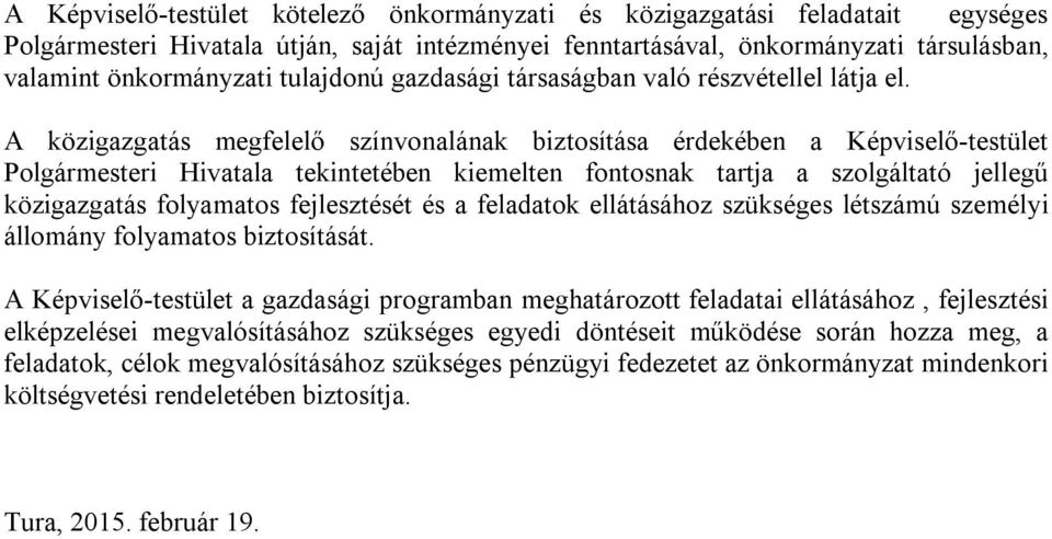 A közigazgatás megfelelő színvonalának biztosítása érdekében a Képviselő-testület Polgármesteri Hivatala tekintetében kiemelten fontosnak tartja a szolgáltató jellegű közigazgatás folyamatos