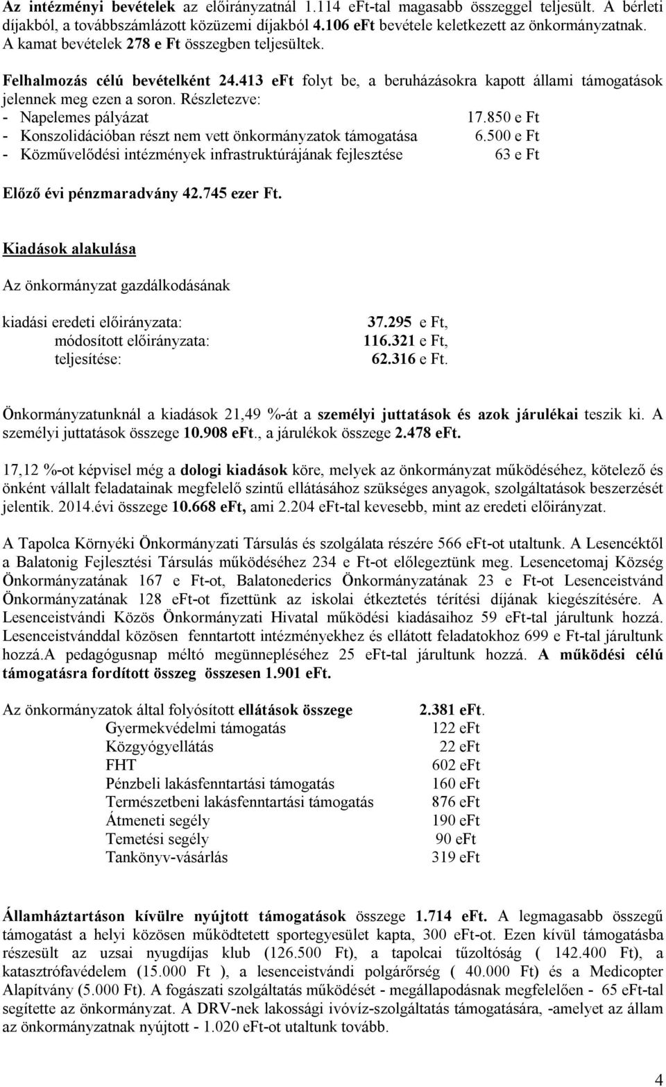 Részletezve: - Napelemes pályázat 17.850 e Ft - Konszolidációban részt nem vett önkormányzatok támogatása 6.