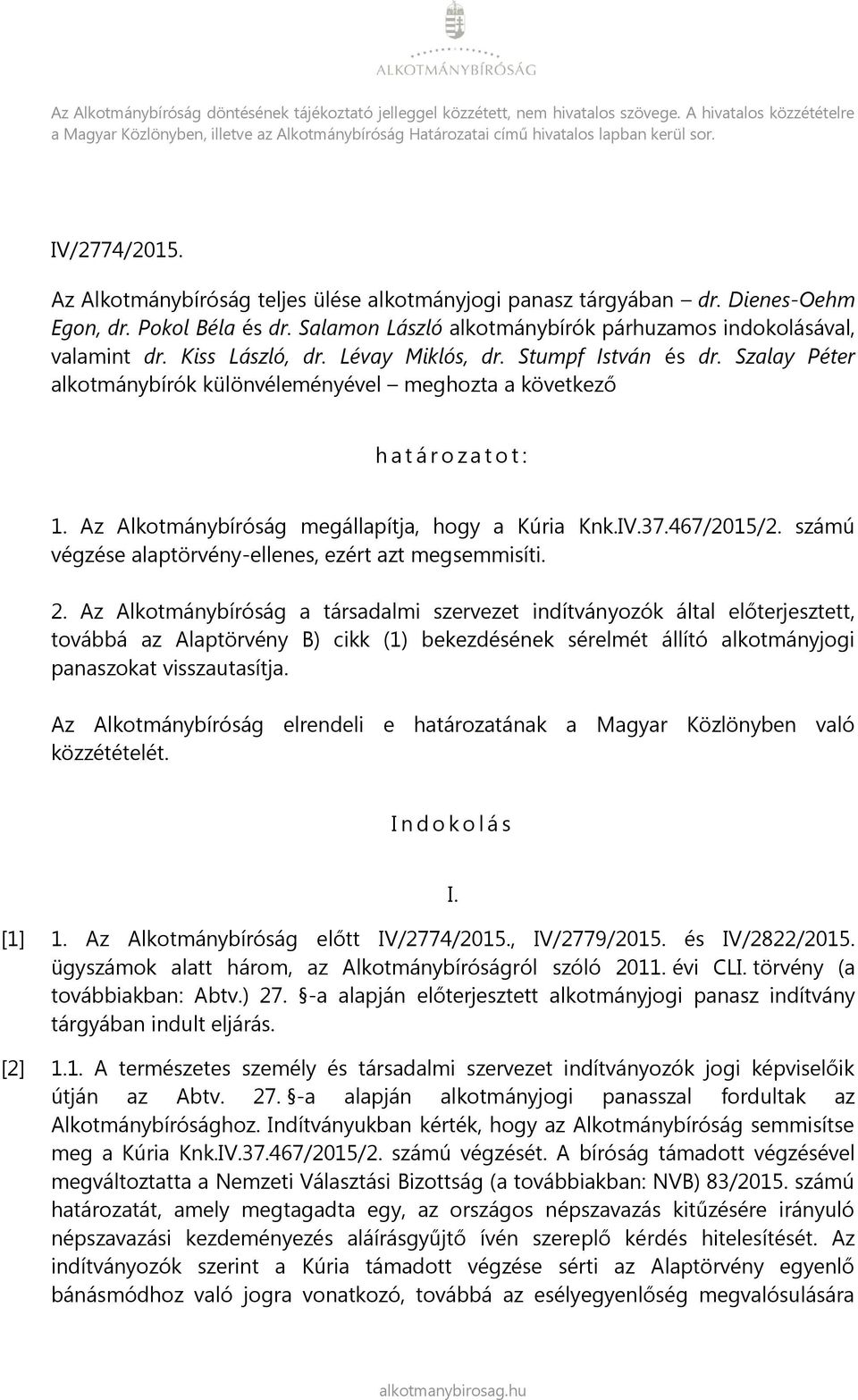 Dienes-Oehm Egon, dr. Pokol Béla és dr. Salamon László alkotmánybírók párhuzamos indokolásával, valamint dr. Kiss László, dr. Lévay Miklós, dr. Stumpf István és dr.