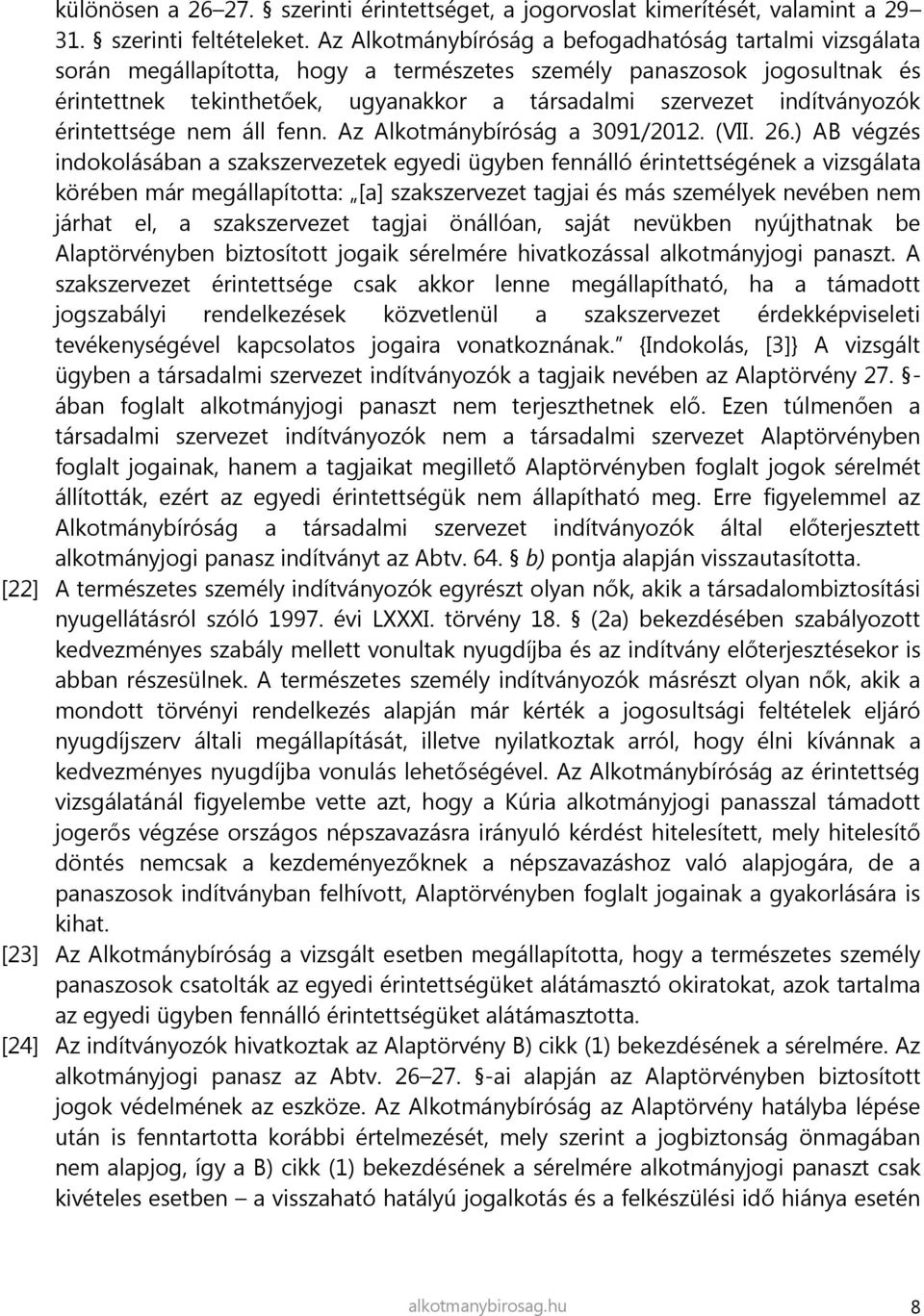 indítványozók érintettsége nem áll fenn. Az Alkotmánybíróság a 3091/2012. (VII. 26.