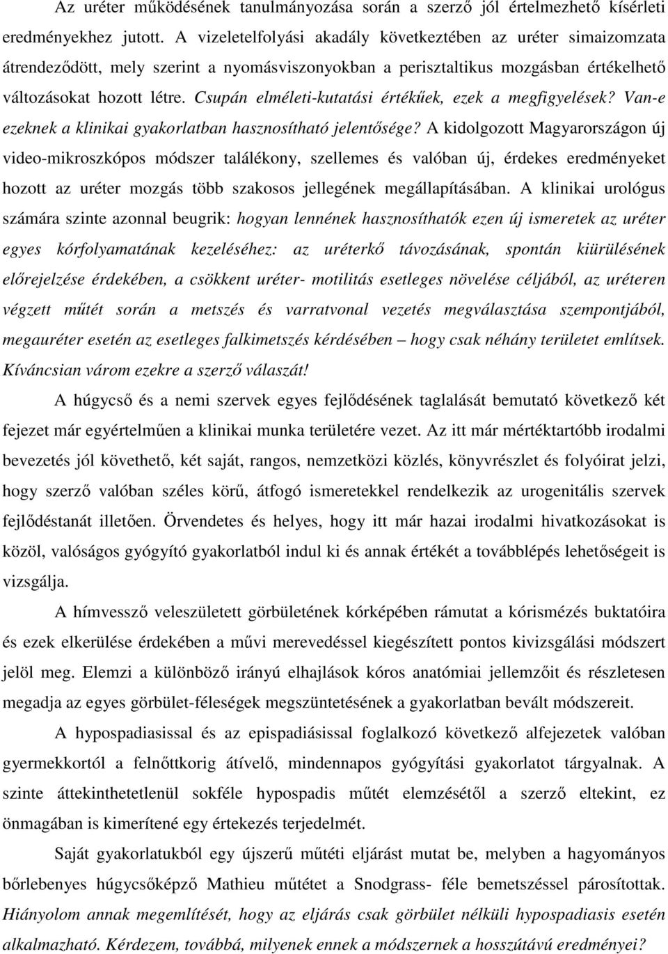 Csupán elméleti-kutatási értékőek, ezek a megfigyelések? Van-e ezeknek a klinikai gyakorlatban hasznosítható jelentısége?