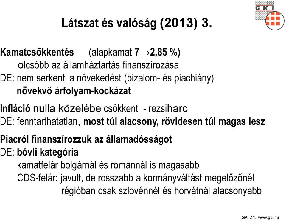 piachiány) növekvő árfolyam-kockázat Infláció nulla közelébe csökkent - rezsiharc DE: fenntarthatatlan, most túl alacsony,